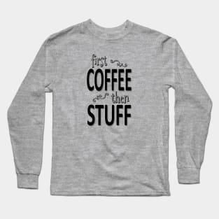 First coffee then stuff Long Sleeve T-Shirt